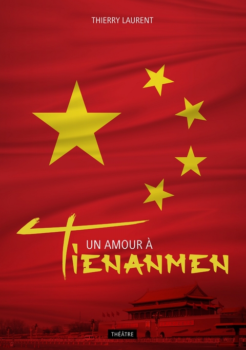 Un amour à Tienanmen - Thierry Laurent