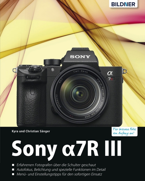 Sony Alpha 7R III: Für bessere Fotos von Anfang an! - Kyra Sänger, Christian Sänger