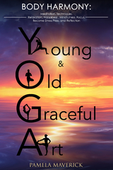 Yoga: Young & Old Graceful Art -  Pamela Maverick