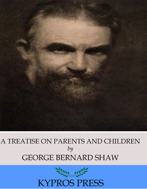 Treatise on Parents and Children -  George Bernard Shaw