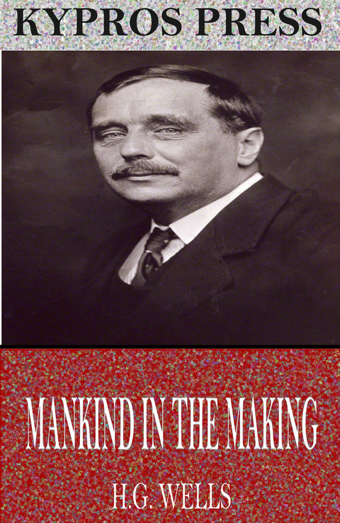 Mankind in the Making -  H.G. Wells