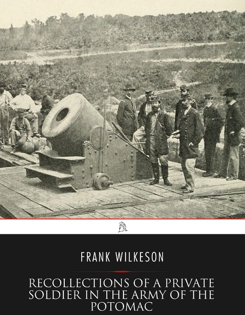 Recollections of A Private Soldier in the Army of the Potomac - Frank Wilkeson