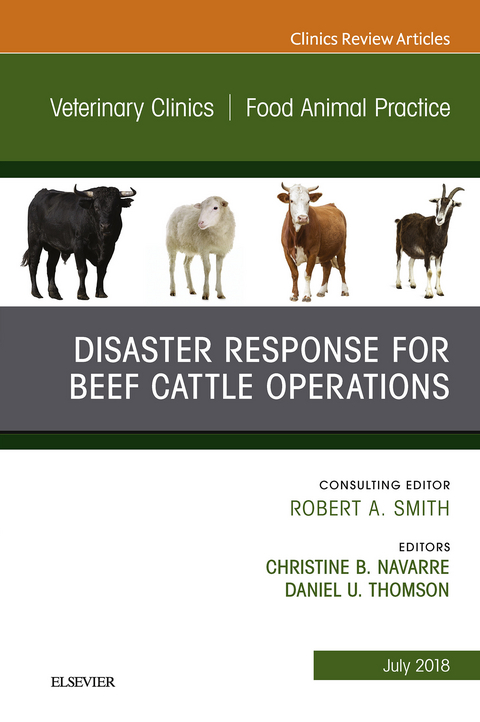 Disaster Response and Beef Cattle Operations, An Issue of Veterinary Clinics of North America: Food Animal Practice -  Christine B. Navarre,  Daniel Thomson