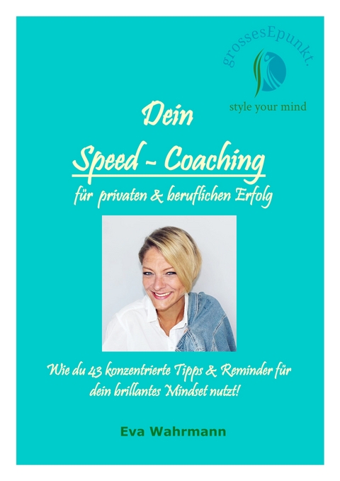 Dein Speed-Coaching für privaten und beruflichen Erfolg - Eva Wahrmann