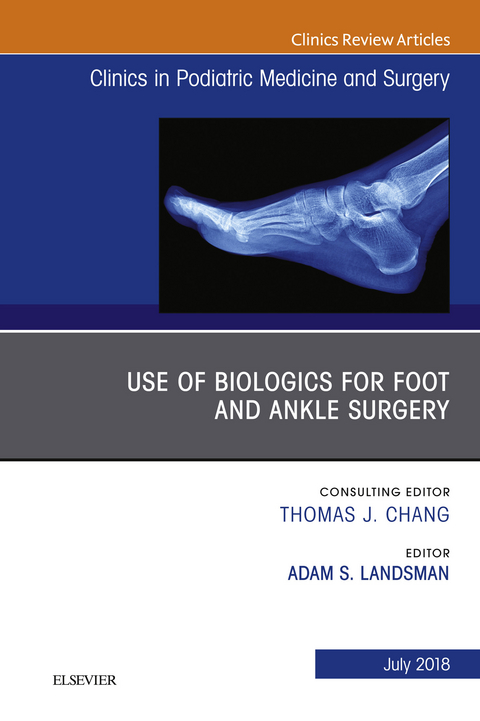 Use of Biologics for Foot and Ankle Surgery, An Issue of Clinics in Podiatric Medicine and Surgery -  Adam Landsman