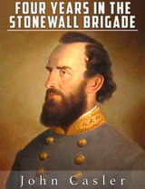 Four Years in the Stonewall Brigade (Illustrated) -  John Casler