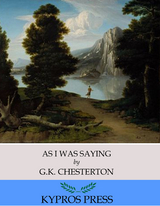 As I Was Saying -  G.K. Chesterton