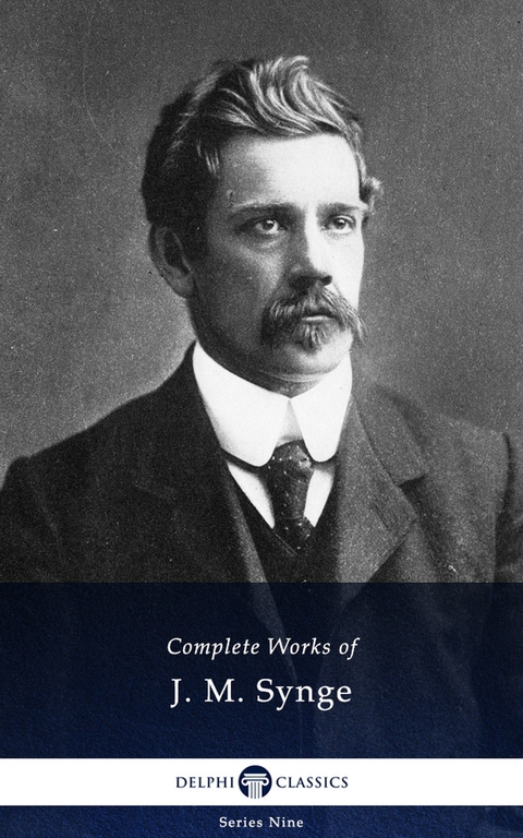 Delphi Complete Works of J. M. Synge (Illustrated) -  J. M. Synge