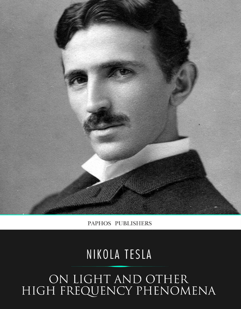 On Light and Other High Frequency Phenomena - Nikola Tesla