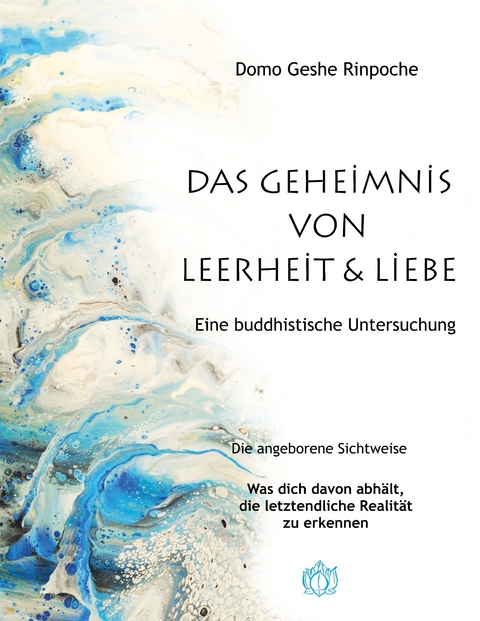 Geheimnis von Leerheit und Liebe -  Domo Geshe Rinpoche