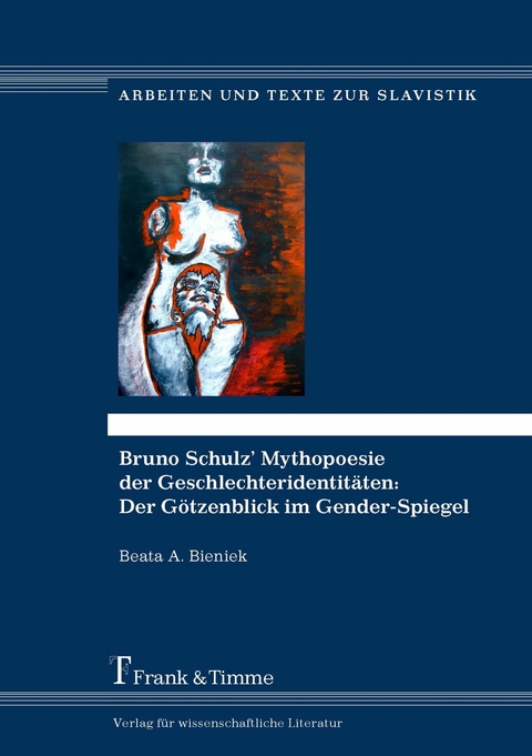 Bruno Schulz' Mythopoesie der Geschlechteridentitäten: Der Götzenblick im Gender-Spiegel -  Beata A. Bieniek