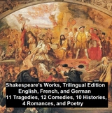 Shakespeare's Works, Trilingual Edition (in English, French and German), 11 Tragedies, 12 Comedies, 10 Histories, 4 Romances, Poetry -  William Shakespeare
