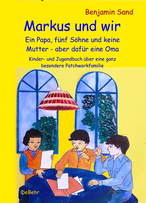 Markus und wir - Ein Papa, fünf Söhne und keine Mutter - aber dafür eine Oma - Kinder- und Jugendbuch über eine ganz besondere Patchworkfamilie -  Benjamin Sand