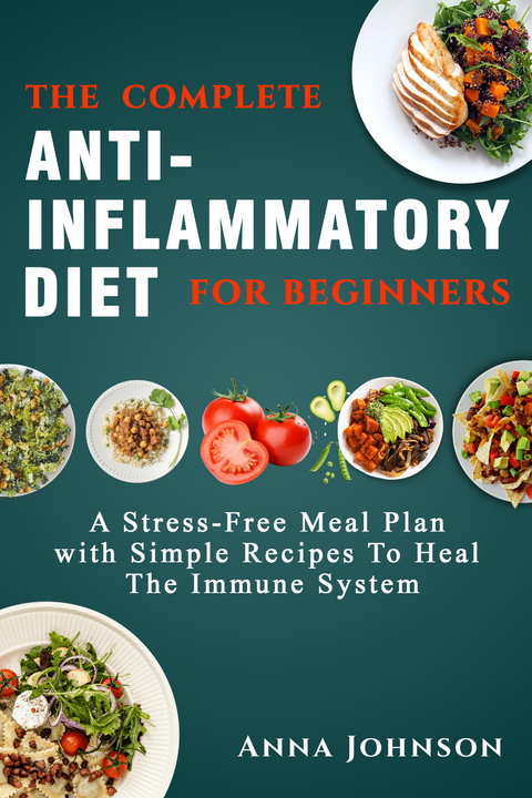 The Complete Anti-Inflammatory Diet for Beginners -  Anna Johnson