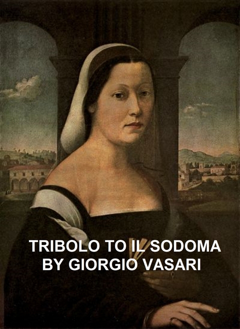Tribolo to Il Sodoma -  Giorgio Vasari