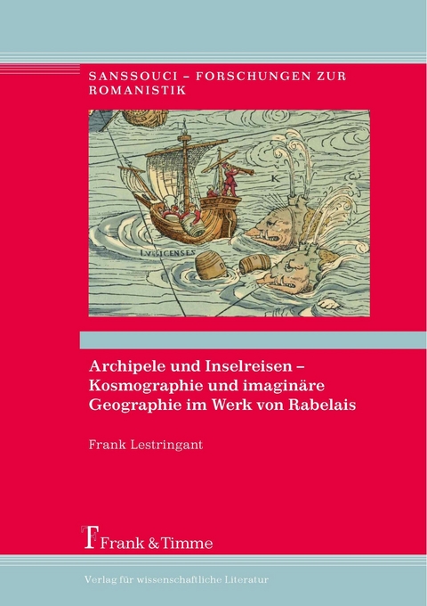Archipele und Inselreisen - Kosmographie und imaginäre Geographie im Werk von Rabelais -  Frank Lestringant