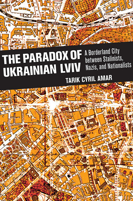 Paradox of Ukrainian Lviv -  Tarik Cyril Amar