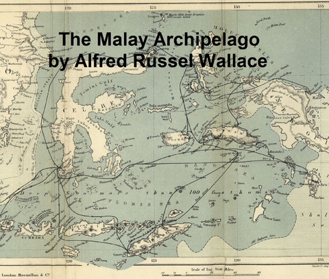 The Malay Archipelago - Alfred Russel Wallace