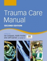 Trauma Care Manual - Greaves, Ian; Porter, Keith; Garner, Jeff
