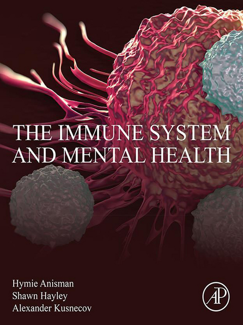 Immune System and Mental Health -  Hymie Anisman,  Shawn Hayley,  Alexander W. Kusnecov