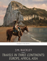 Travels in Three Continents: Europe, Africa, Asia -  J.M. Buckley