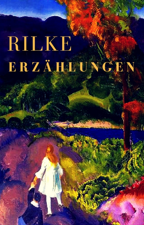 Erzählungen - Rainer Maria Rilke
