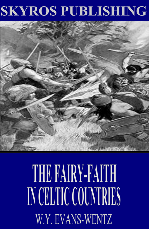 The Fairy-Faith in Celtic Countries - W. Y. Evans-Wentz