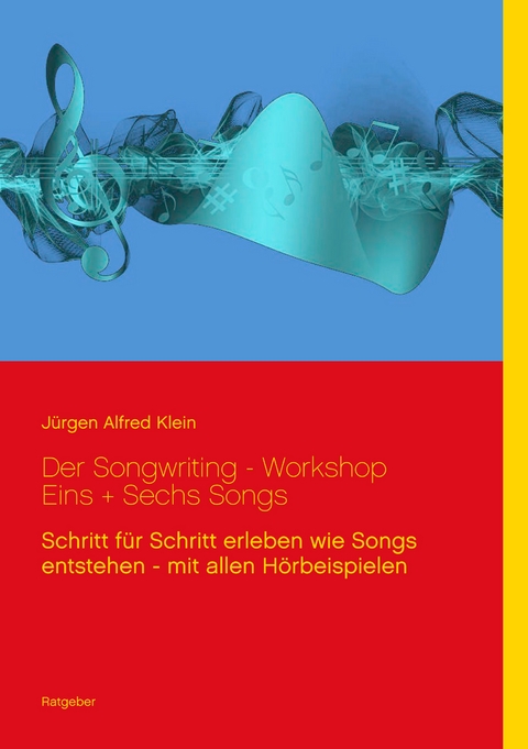 Der Songwriting - Workshop  1 + 6 Songs - Jürgen Alfred Klein