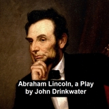 Abraham Lincoln, a Play -  John Drinkwater