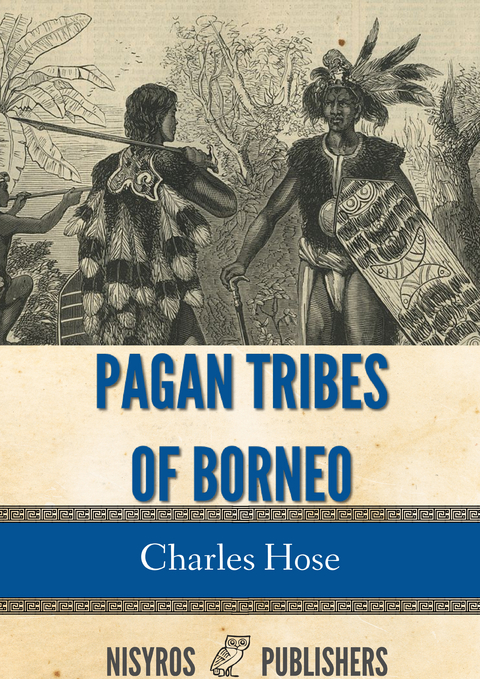 Pagan Tribes of Borneo -  Charles Hose