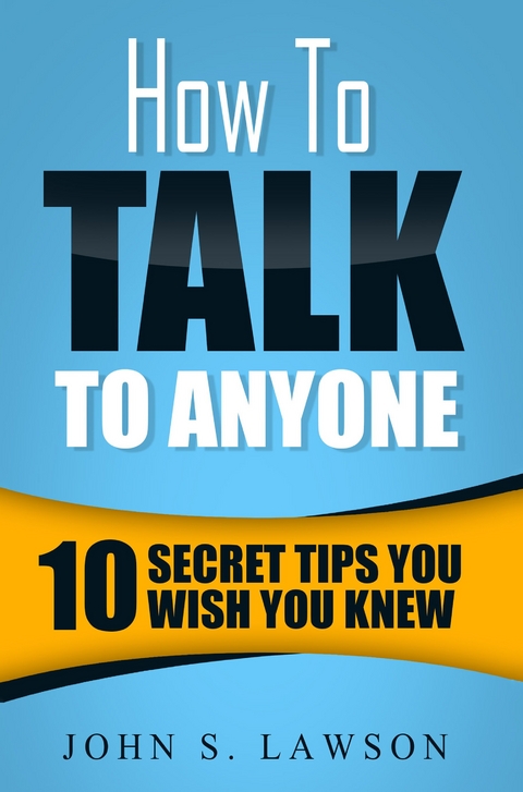 How To Talk To Anyone -  John S. Lawson