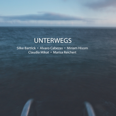 Unterwegs - Silke Bartlick, Alvaro Cabezas, Miriam Hisom, Claudia Mikat, Marisa Reichert