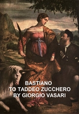 Bastiano to Taddeo Zucchero -  Giorgio Vasari