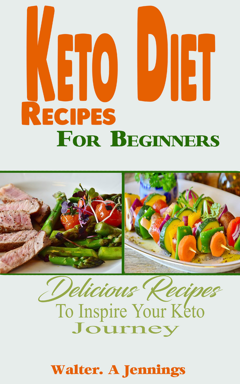 Keto Diet Recipes For Beginners -  Walter. A Jennings