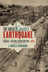 Great Kanto Earthquake and the Chimera of National Reconstruction in Japan -  J. Charles Schencking