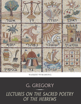 Lectures on the Sacred Poetry of the Hebrews -  G. Gregory