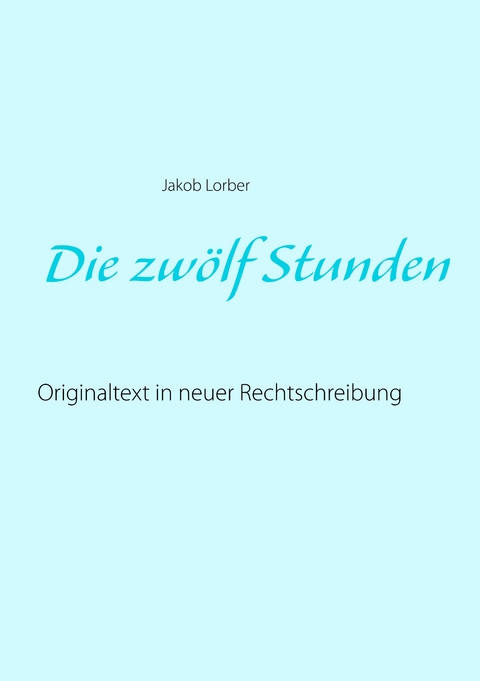 Die zwölf Stunden - Jakob Lorber