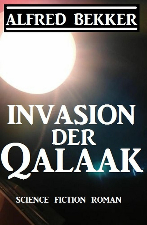 Invasion der Qalaak -  Alfred Bekker