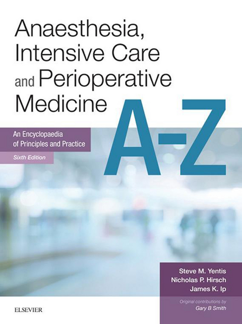 Anaesthesia and Intensive Care A-Z E-Book -  Nicholas P. Hirsch,  James Ip,  Steve Yentis