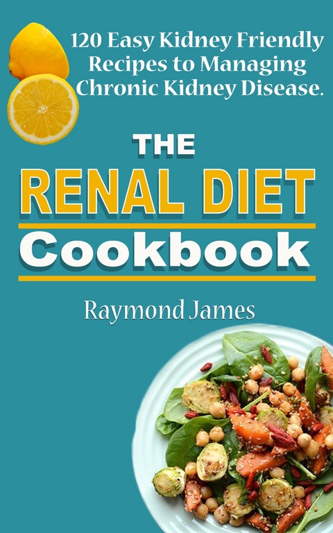 The Renal Diet Cookbook -  Raymond James