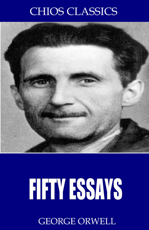 Fifty Essays -  George Orwell