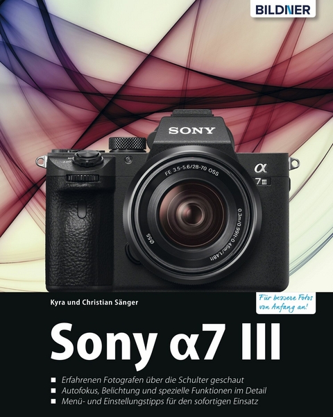 Sony α7 III - Das umfangreiche Praxisbuch zu Ihrer Kamera - Dr. Kyra Sänger, Dr. Christian Sänger