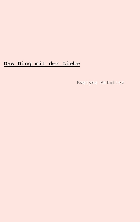 Das Ding mit der Liebe - Evelyne Mikulicz