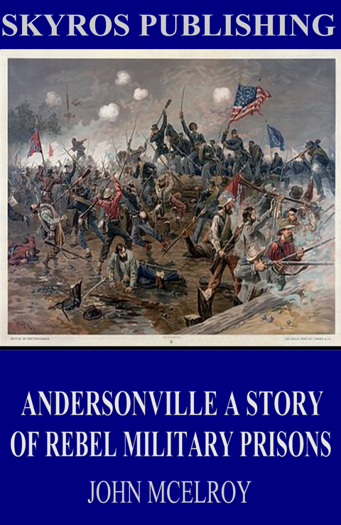 Andersonville A Story of Rebel Military Prisons - John McElroy