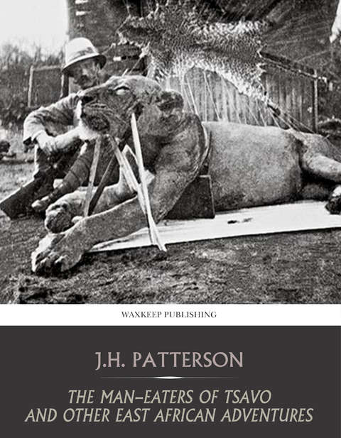 Man-Eaters of Tsavo and Other East African Adventures -  J.H. Patterson