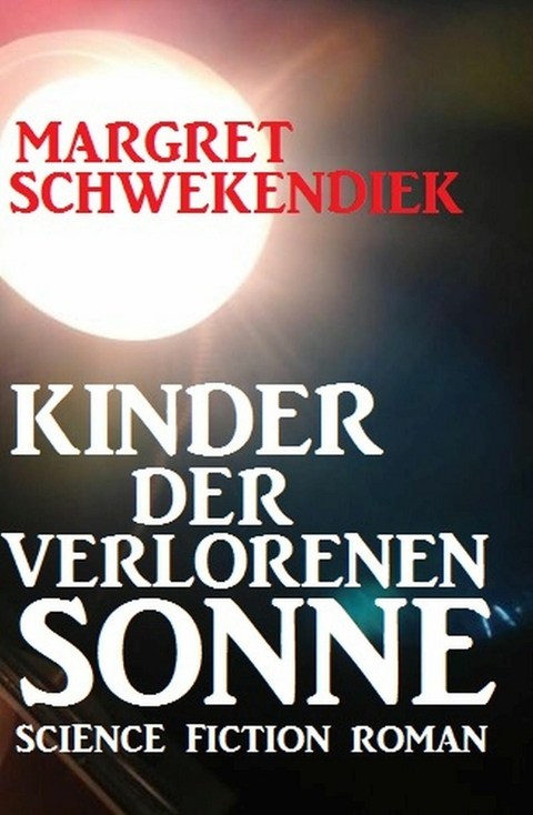 Kinder der verlorenen Sonne -  Margret Schwekendiek