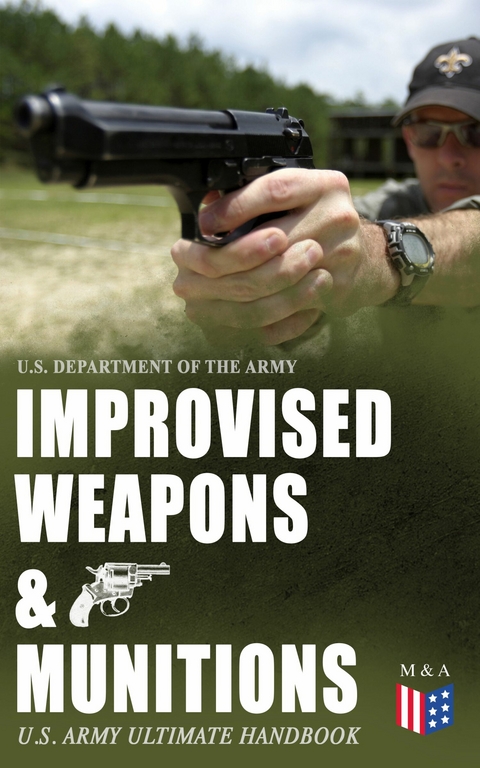 Improvised Weapons & Munitions – U.S. Army Ultimate Handbook - U.S. Department of the Army