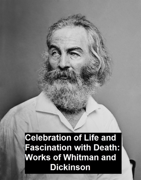 Celebration of Life and Fascination with Death Works of Whitman and Dickinson -  Walt Whitman