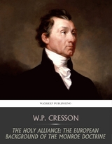 Holy Alliance: The European Background of the Monroe Doctrine -  W.P. Cresson