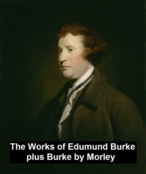 The Works of Edmund Burke, plus Burke - Edmund Burke, John Morley